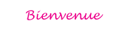 bienvenue